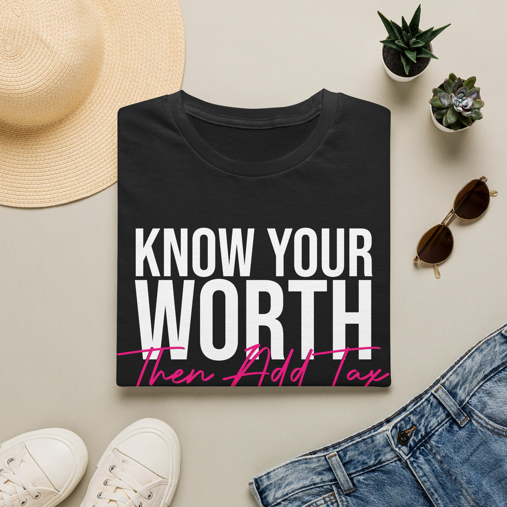 Know Your Worth Then Add Tax T-Shirt