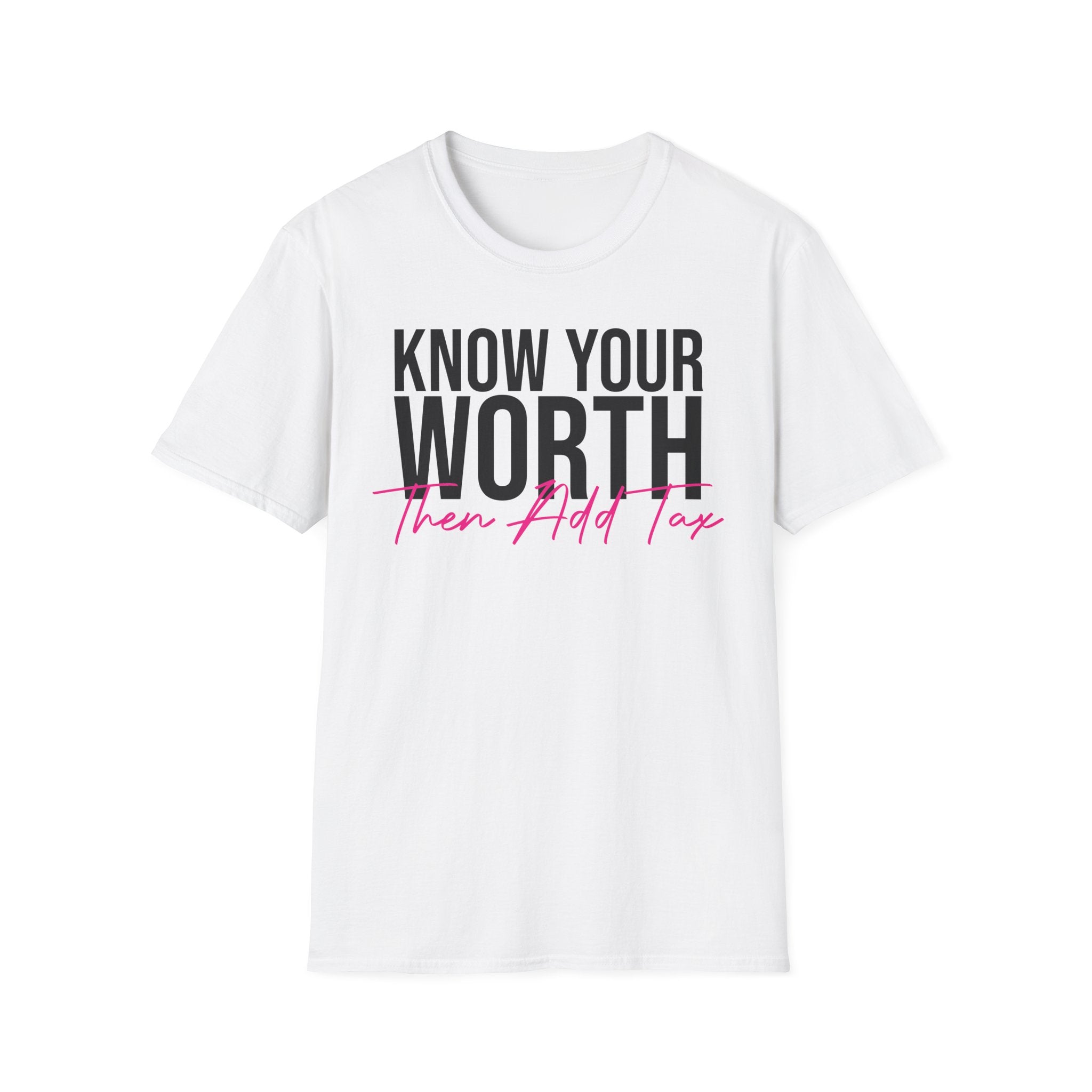 Know Your Worth Then Add Tax T-Shirt — Empowerment Graphic Tee