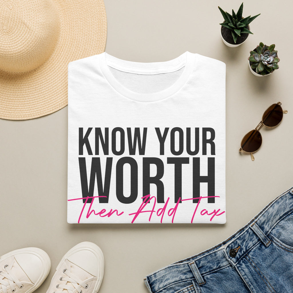Know Your Worth Then Add Tax T-Shirt — Empowerment Graphic Tee