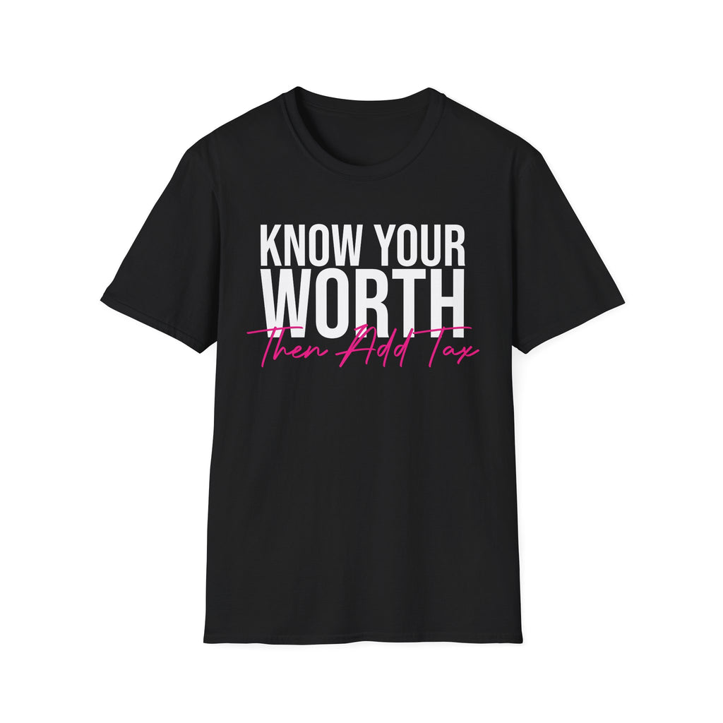 Know Your Worth Then Add Tax T-Shirt